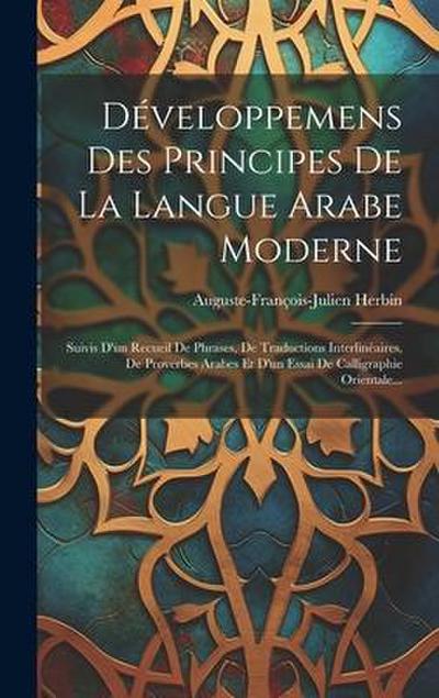 Développemens Des Principes De La Langue Arabe Moderne: Suivis D’un Recueil De Phrases, De Traductions Interlinéaires, De Proverbes Arabes Et D’un Ess