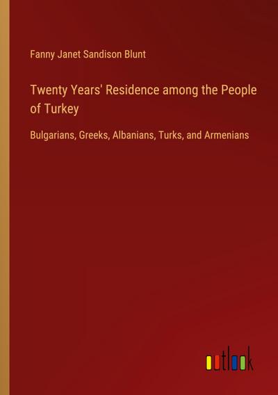 Twenty Years’ Residence among the People of Turkey
