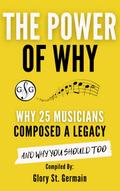 The Power Why: Why 25 Musicians Composed a Legacy (The Power of Why Musicians, #3)