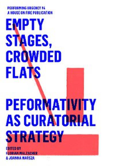 EMPTY STAGES, CROWDED FLATS. PERFORMATIVITY AS CURATORIAL STRATEGY.