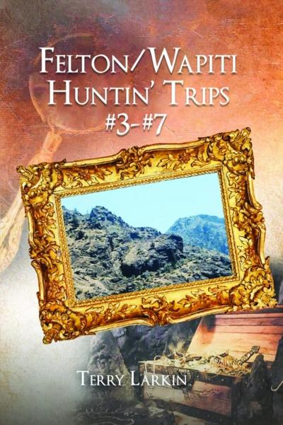 Felton/Wapiti Huntin Trips #3-#7