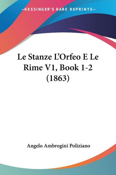 Le Stanze L’Orfeo E Le Rime V1, Book 1-2 (1863)