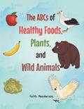 The ABCs of Healthy Foods, Plants And Wild Animals