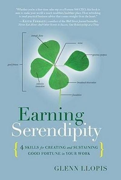 Earning Serendipity: 4 Skills for Creating and Sustaining Good Fortune in Your Work