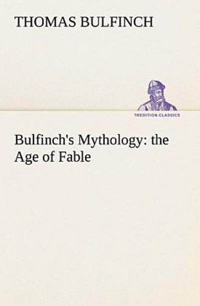 Bulfinch’s Mythology: the Age of Fable