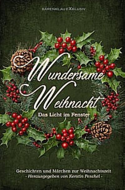 Wundersame Weihnacht - Das Licht im Fenster: Geschichten und Märchen zur Weihnachtszeit