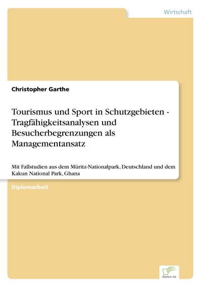 Tourismus und Sport in Schutzgebieten - Tragfähigkeitsanalysen und Besucherbegrenzungen als Managementansatz