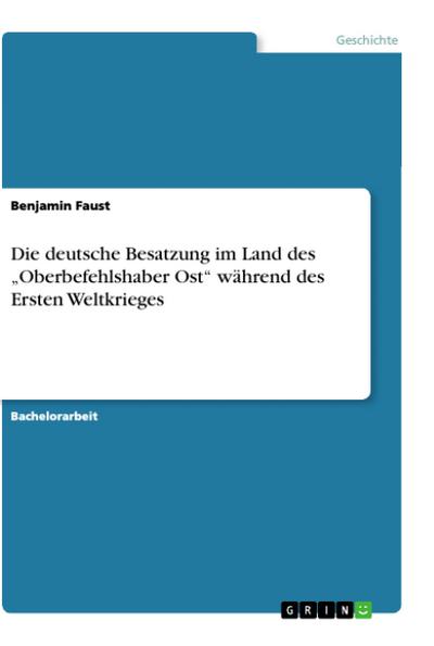 Die deutsche Besatzung im Land des "Oberbefehlshaber Ost"  während des Ersten Weltkrieges