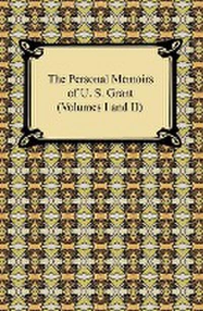 The Personal Memoirs of U. S. Grant (Volumes I and II)