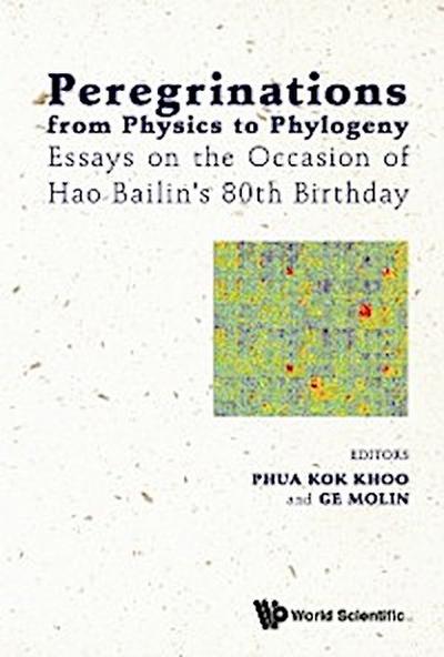 Peregrinations From Physics To Phylogeny: Essays On The Occasion Of Hao Bailin’s 80th Birthday