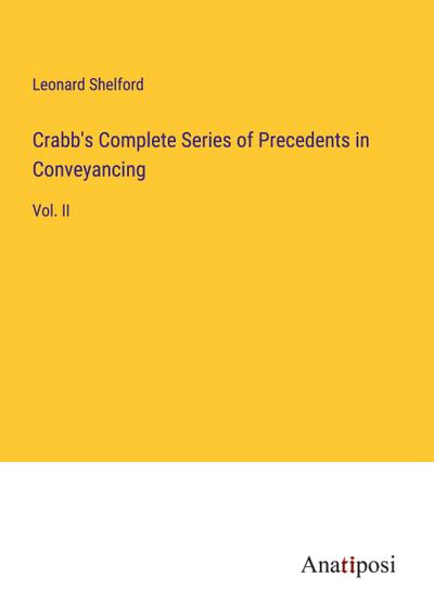 Crabb’s Complete Series of Precedents in Conveyancing
