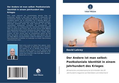 Der Andere ist man selbst: Postkoloniale Identität in einem Jahrhundert des Krieges