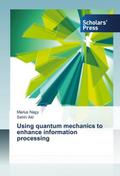 Using quantum mechanics to enhance information processing
