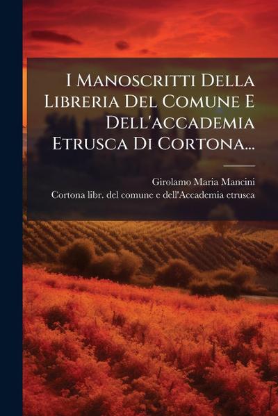 I Manoscritti Della Libreria Del Comune E Dell’accademia Etrusca Di Cortona...