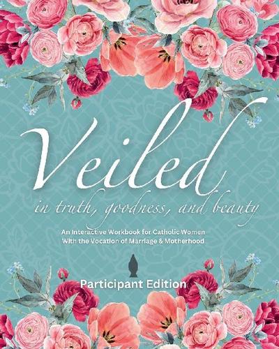 Veiled In Truth, Goodness, & Beauty