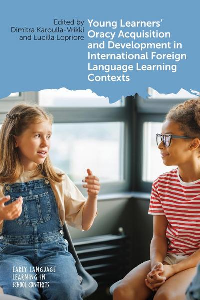 Young Learners’ Oracy Acquisition and Development in International Foreign Language Learning Contexts