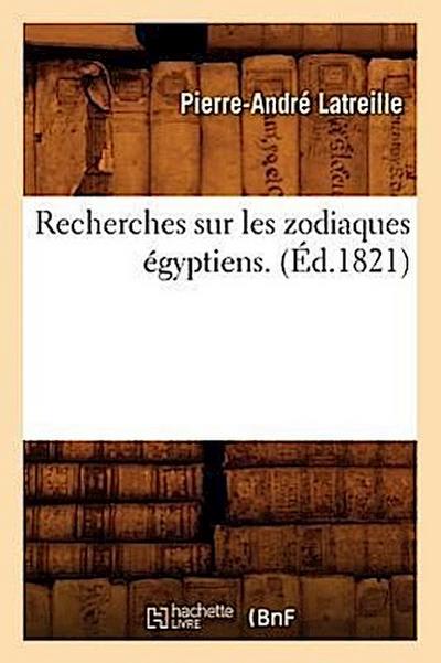 Recherches Sur Les Zodiaques Égyptiens . (Éd.1821)