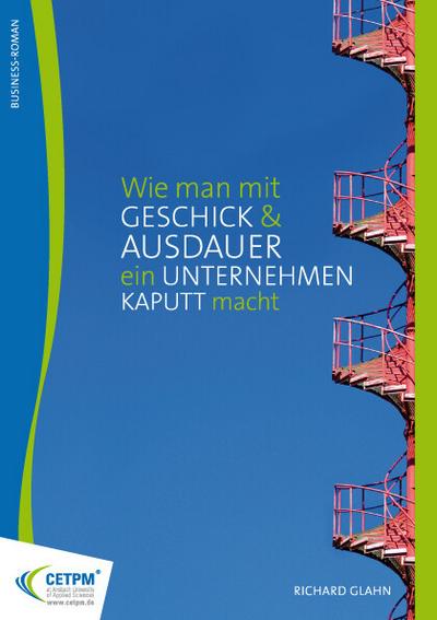 Wie man mit Geschick und Ausdauer ein Unternehmen kaputt macht