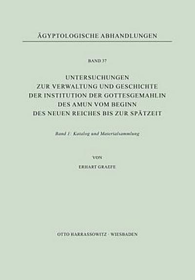 Untersuchungen zur Verwaltung und Geschichte der Institution der Gottesgemahlin des Amun vom Beginn des Neuen Reiches bis zur Spätzeit