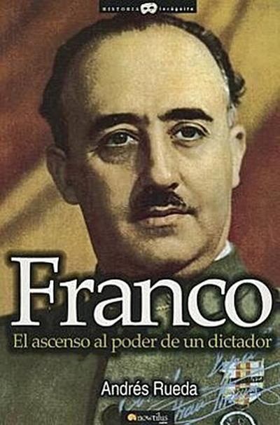 Franco. El Ascenso Al Poder de Un Dictador = Franco