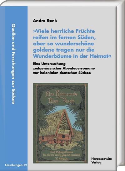 ’Viele herrliche Früchte reifen im fernen Süden, aber so wunderschöne goldene tragen nur die Wunderbäume in der Heimat’. Eine Untersuchung zeitgenössischer Abenteuerromane zur kolonialen deutschen Südsee