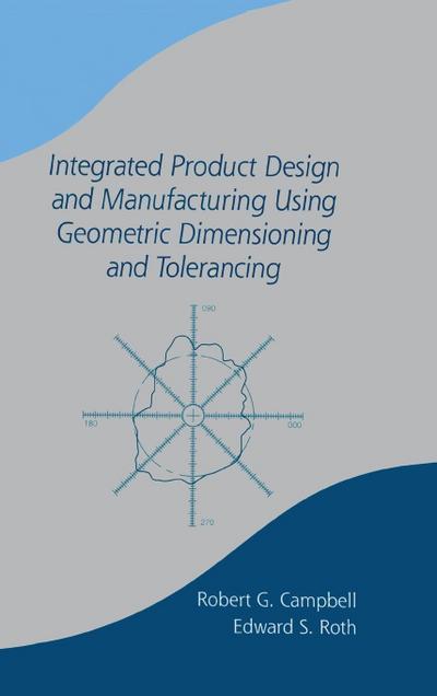 Integrated Product Design and Manufacturing Using Geometric Dimensioning and Tolerancing