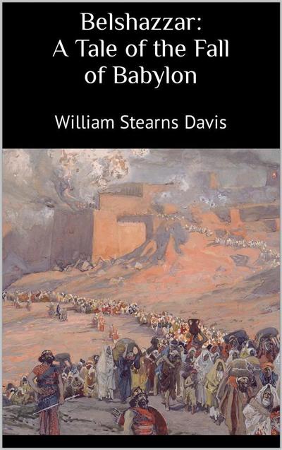 Belshazzar: A Tale of the Fall of Babylon