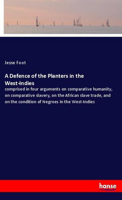 A Defence of the Planters in the West-Indies