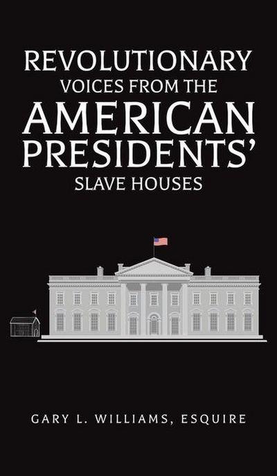 Revolutionary Voices from the American Presidents’ Slave Houses