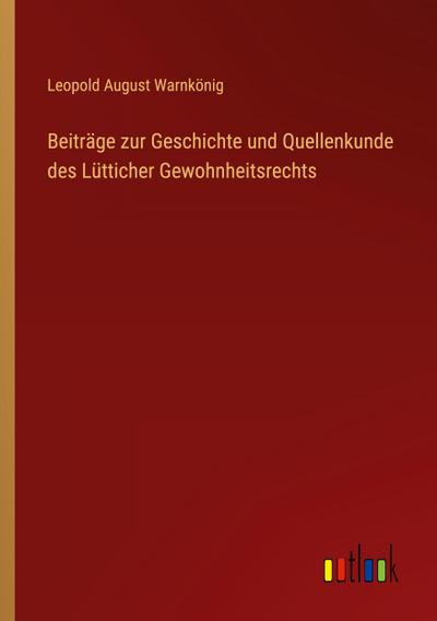 Beiträge zur Geschichte und Quellenkunde des Lütticher Gewohnheitsrechts