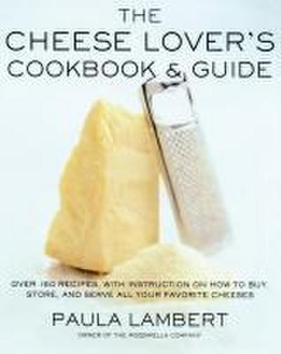 The Cheese Lover’s Cookbook and Guide