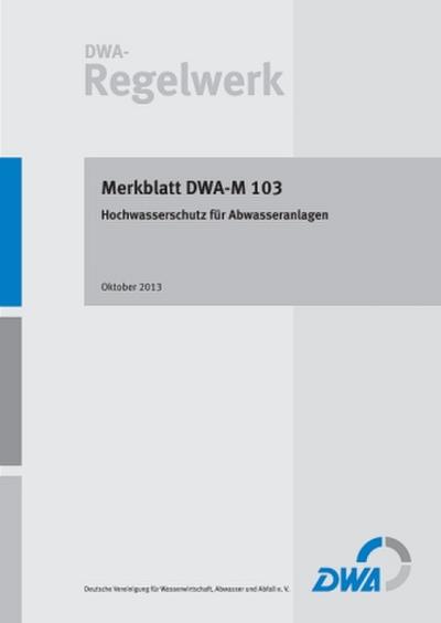 Merkblatt DWA-M 103 Hochwasserschutz für Abwasseranlagen