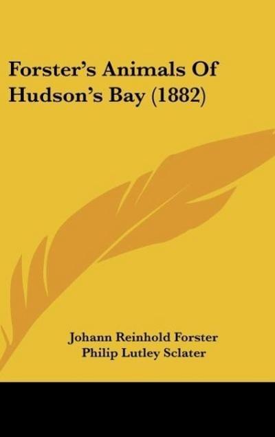 Forster's Animals Of Hudson's Bay (1882) - Johann Reinhold Forster