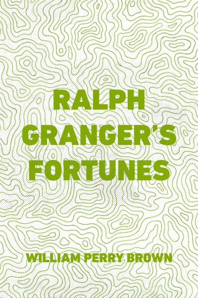 Ralph Granger’s Fortunes