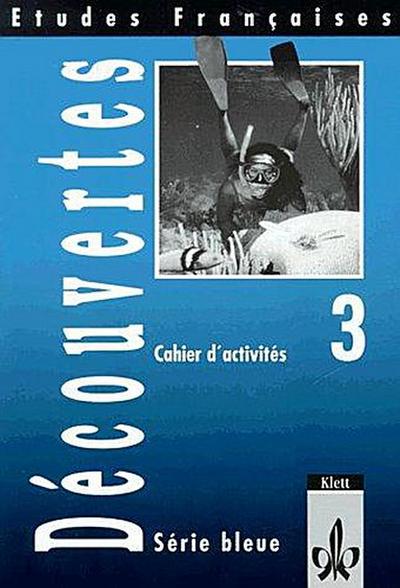 Etudes Françaises - Découvertes 3: Etudes Francaises, Decouvertes, Serie bleue, Cahier d’ activites