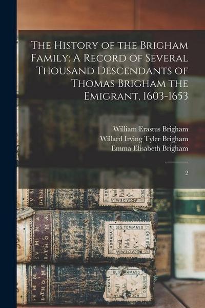 The History of the Brigham Family: A Record of Several Thousand Descendants of Thomas Brigham the Emigrant, 1603-1653: 2