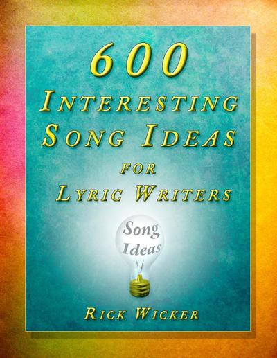 600 Interesting Song Ideas for Lyric Writers