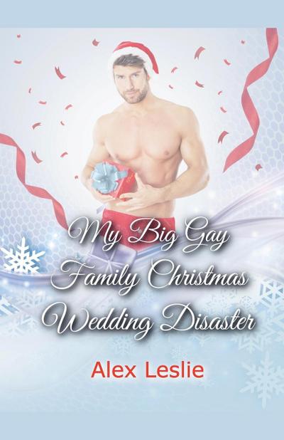 My Big Gay Family Christmas Wedding Disaster