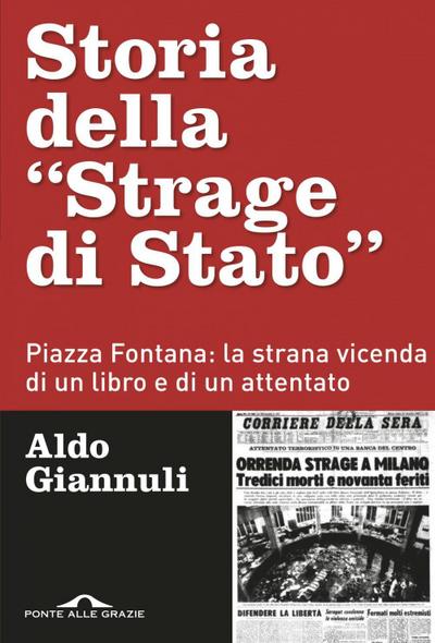 Storia della ’Strage di Stato’. Piazza Fontana: la strana vicenda di un libro e di un attentato