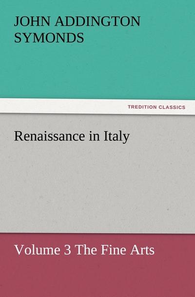 Renaissance in Italy - John Addington Symonds