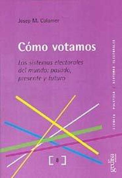 Cómo votamos : los sistemas electorales del mundo : pasado, presente y futuro