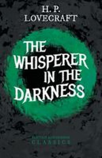 The Whisperer in Darkness (Fantasy and Horror Classics) ; With a Dedication by George Henry Weiss