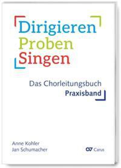 Dirigieren - Proben - Singen. Das Chorleitungsbuch