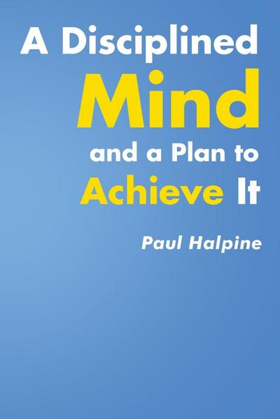 A Disciplined Mind and a Plan to Achieve It