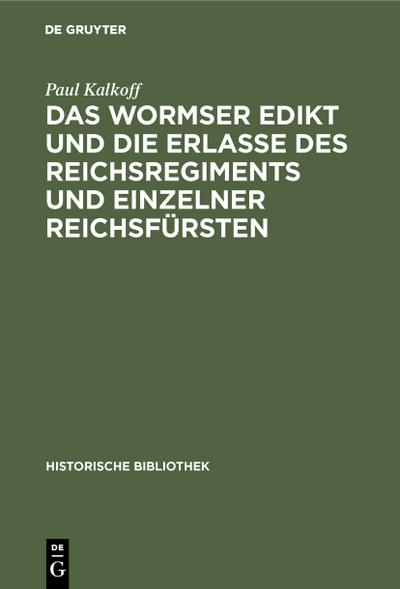 Das Wormser Edikt und die Erlasse des Reichsregiments und einzelner Reichsfürsten