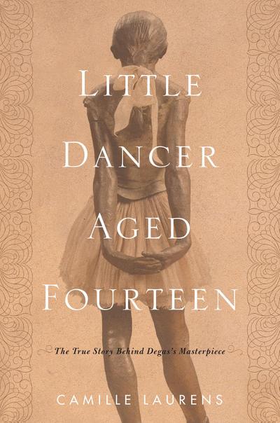 Little Dancer Aged Fourteen: The True Story Behind Degas’s Masterpiece
