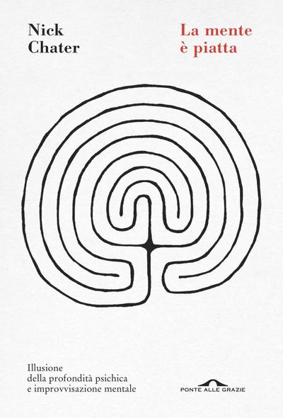 La mente è piatta. Illusione della profondità psichica e improvvisazione mentale