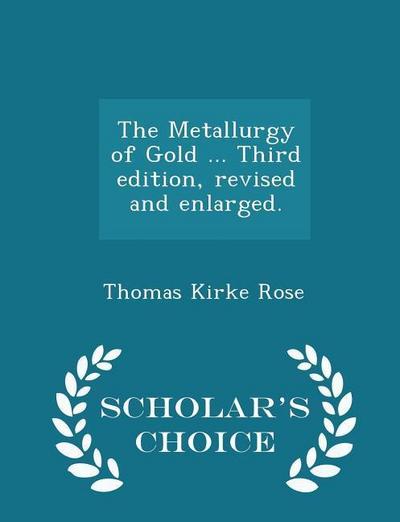 The Metallurgy of Gold ... Third edition, revised and enlarged. - Scholar’s Choice Edition