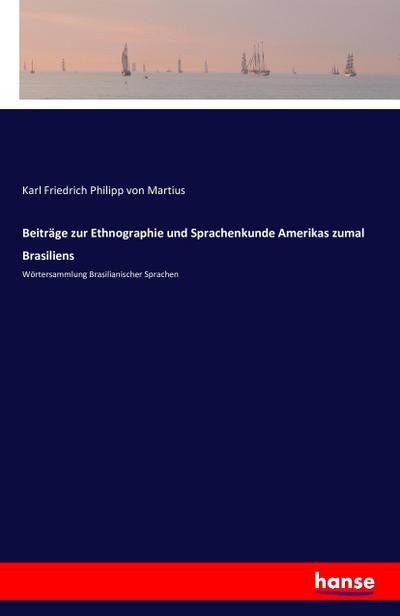 Beiträge zur Ethnographie und Sprachenkunde Amerikas zumal Brasiliens