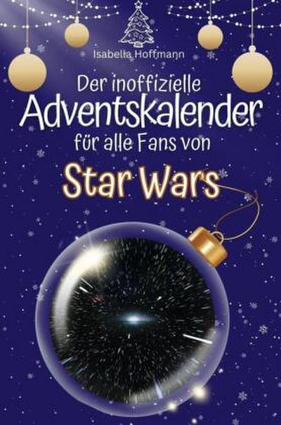 Der inoffizielle Adventskalender für alle Fans von Star Wars